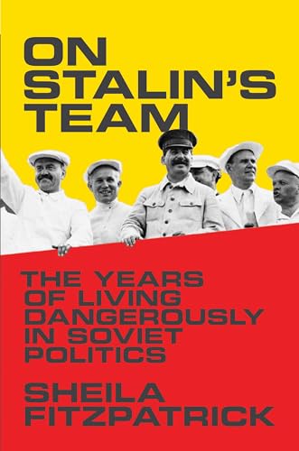 On Stalins Team: The Years of Living Dangerously in Soviet Politics
