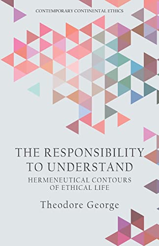 The Responsibility to Understand : Hermeneutical Contours of Ethical Life