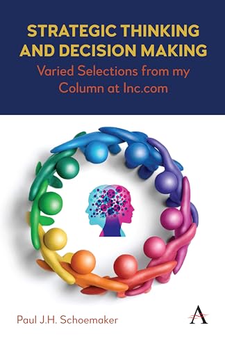 Strategic Thinking and Decision Making : Varied Selections from my Column at Inc.com