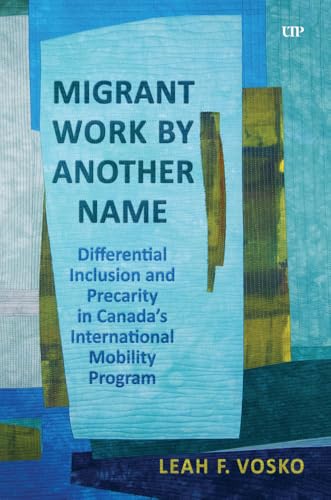 Migrant Work by Another Name : Differential Inclusion and Precarity in Canada's International Mobility Program
