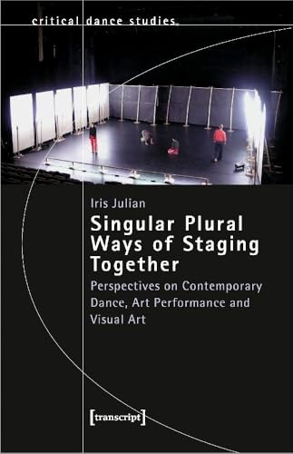 Singular Plural Ways of Staging Together : Perspectives on Contemporary Dance, Art Performance and Visual Art