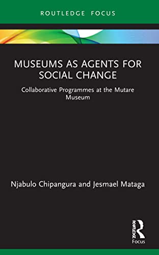 Museums as Agents for Social Change: Collaborative Programmes at the Mutare Museum (Museums in Focus)