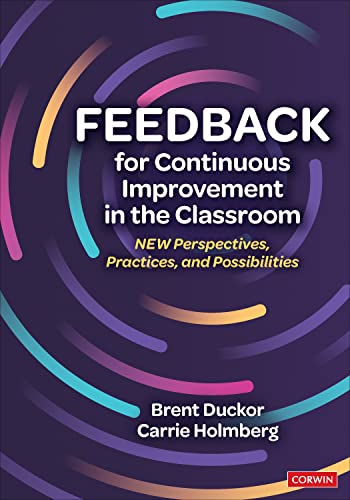 Feedback for Continuous Improvement in the Classroom : New Perspectives, Practices, and Possibilities