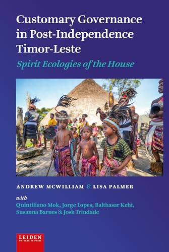 Customary Governance in Post-Independence Timor-Leste : Spirit Ecologies of the House