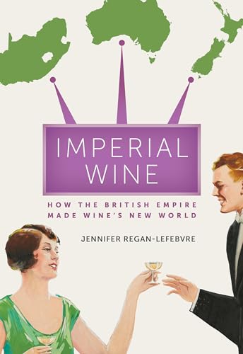 Imperial Wine: How the British Empire Made Wines New World