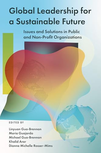 Global Leadership for a Sustainable Future : Issues and Solutions in Public and Non-Profit Organizations