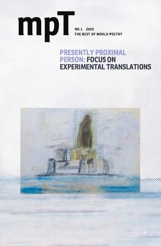 Presently Proximal Person: Focus on Experimental Translations : MPT No. 1 2025