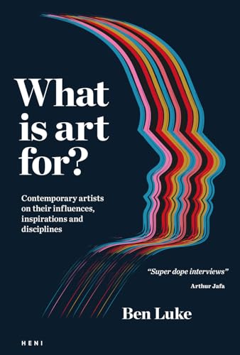 What is art for? : Contemporary artists on their influences, inspirations and disciplines