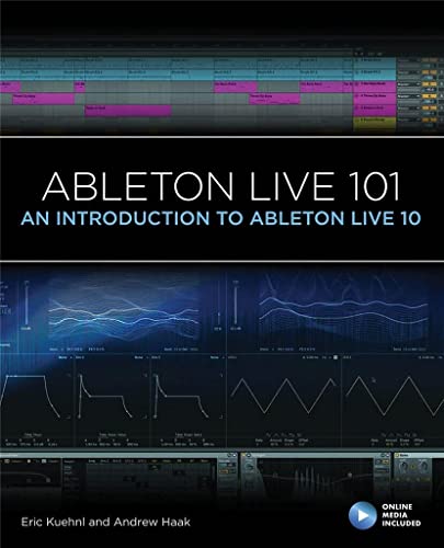 Ableton Live 101: An Introduction To Ableton Live 10 (101 Series)