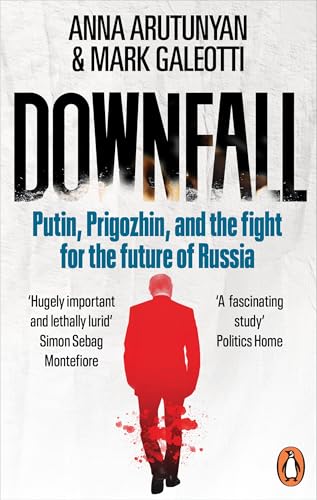 Downfall : Putin, Prigozhin, and the fight for the future of Russia