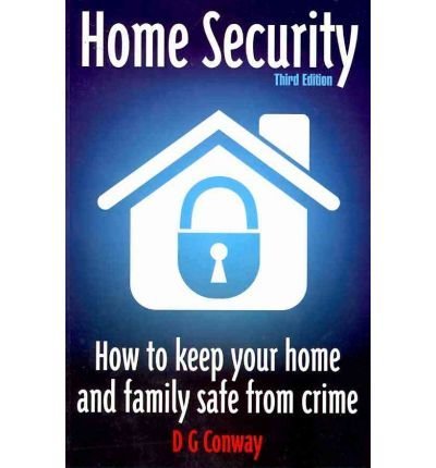Home Security 3rd Edition : How to Keep Your Home and Family Safe from Crime