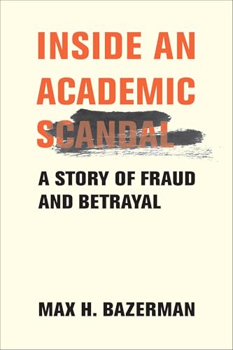 Inside an Academic Scandal : A Story of Fraud and Betrayal