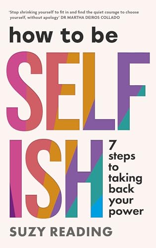 How to Be Selfish : 7 steps to taking back your power