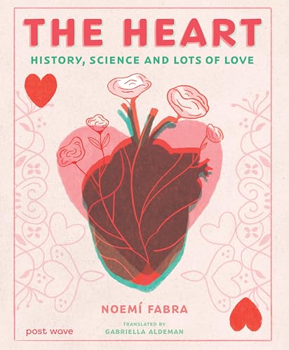 The Heart : History, Science and Lots of Love