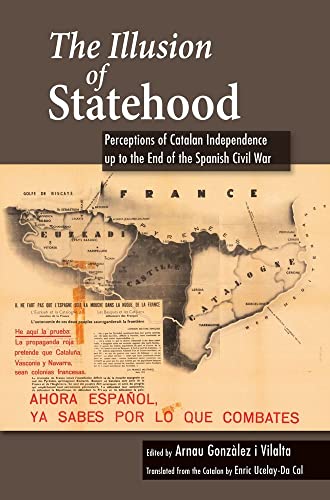 The Illusion of Statehood : Perceptions of Catalan Independence up to the End of the Spanish Civil War