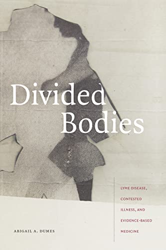 Divided Bodies : Lyme Disease, Contested Illness, and Evidence-Based Medicine