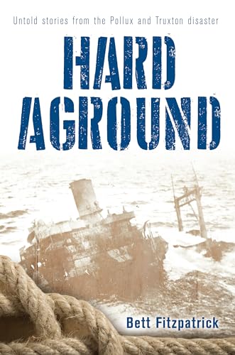 Hard Aground : Untold stories from the Pollux and Truxton disaster
