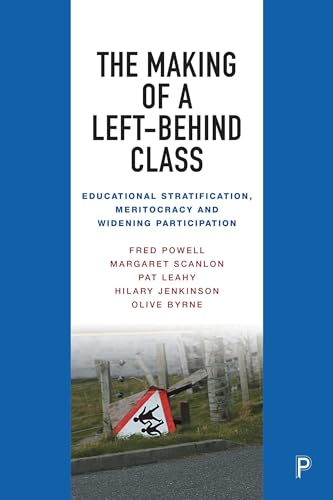 The Making of a Left-Behind Class : Educational Stratification, Meritocracy and Widening Participation