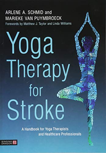 Yoga Therapy for Stroke: A Handbook for Yoga Therapists and Health Care Professionals