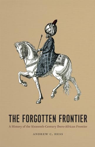 The Forgotten Frontier: A History of the Sixteenth-century Ibero-African Frontier