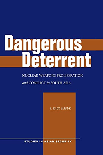 Dangerous Deterrent: Nuclear Weapons Proliferation and Conflict in South Asia