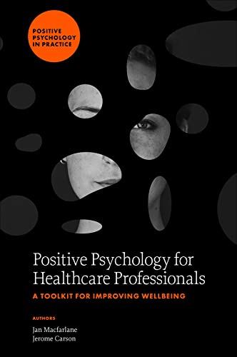 Positive Psychology for Healthcare Professionals : A Toolkit for Improving Wellbeing