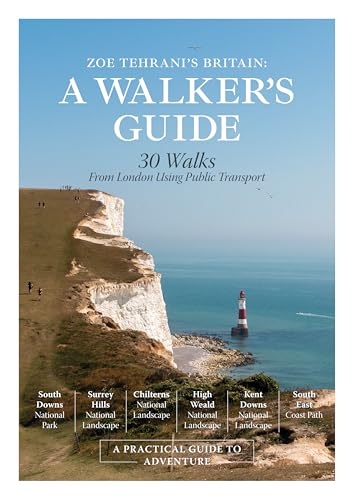 Zoe Tehrani's Britain, A Walker's Guide : 30 Walks from London Using Public Transport
