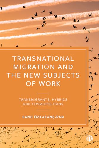 Transnational Migration and the New Subjects of Work : Transmigrants, Hybrids and Cosmopolitans
