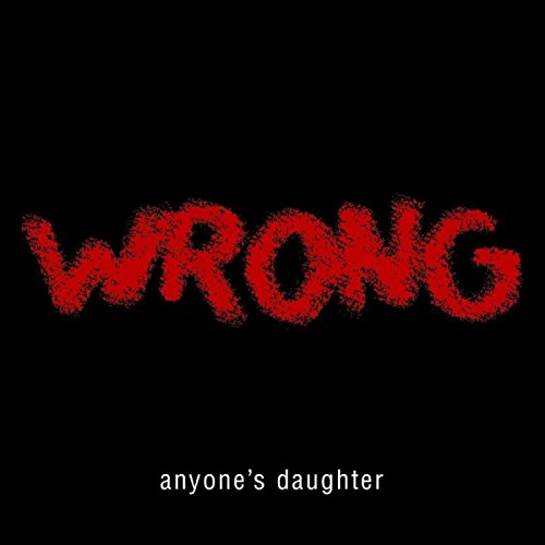 Black background with red, textured “WRONG” and “anyone’s daughter” text.