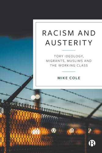 Racism and Austerity : Tory Ideology, Migrants, Muslims and the Working Class