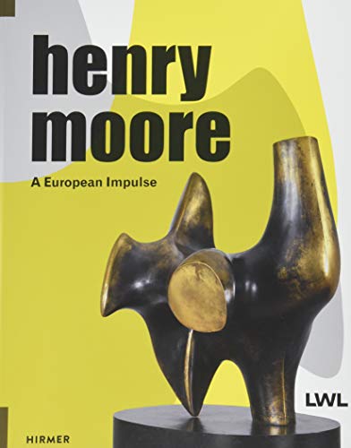 Henry Moore: A European Impulse