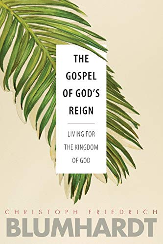 The Gospel of God’s Reign: Living for the Kingdom of God: 3 (The Blumhardt Source Series)