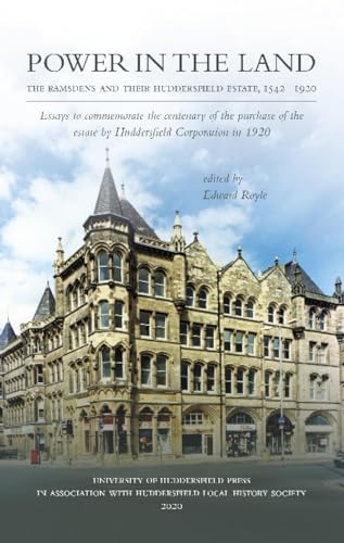 POWER IN THE LAND -- The Ramsdens And Their Huddersfield Estate, 1542-1920