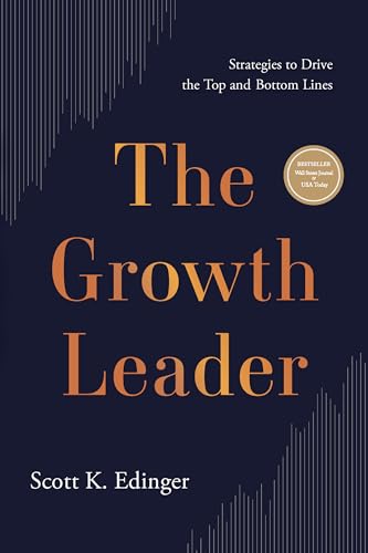 The Growth Leader : Strategies to Drive the Top and Bottom Lines