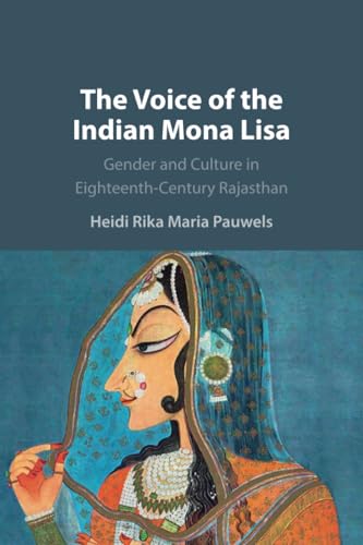 The Voice of the Indian Mona Lisa : Gender and Culture in Eighteenth-Century Rajasthan