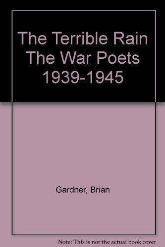 The Terrible Rain : The War Poets, 1939-45