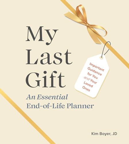 My Last Gift : An Essential End-of-Life Planner Important Guidance for You and Your Loved Ones