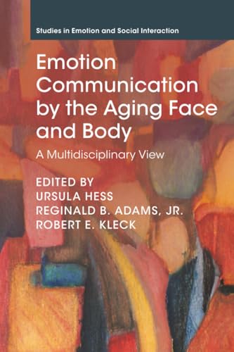 Emotion Communication by the Aging Face and Body : A Multidisciplinary View