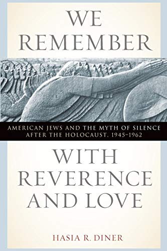 We Remember with Reverence and Love: American Jews and the Myth of Silence after the Holocaust