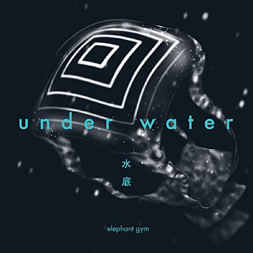 Album cover for "Underwater" by Elephant Gym, featuring abstract shapes and bubbles.