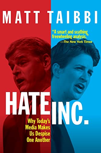 Hate, Inc.: Why Today’s Media Makes Us Despise One Another
