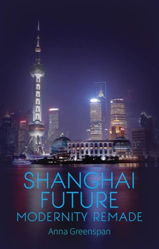 Shanghai Future : Modernity Remade