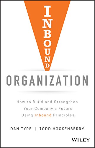 Inbound Organization: How to Build and Strengthen Your Company′s Future Using Inbound Principles