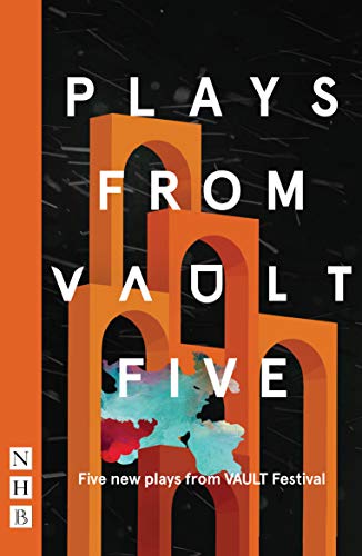 Plays from VAULT 5 (NHB Modern Plays): Five New Plays from Vault Festival