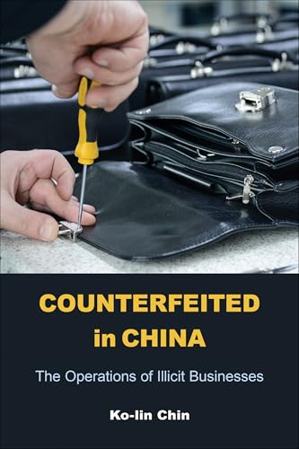 Counterfeited in China : The Operations of Illicit Businesses
