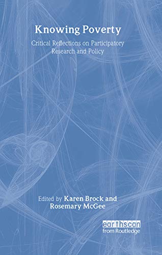 Knowing Poverty : Critical Reflections on Participatory Research and Policy