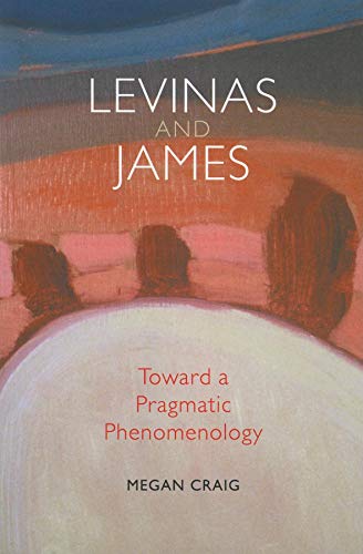 Levinas and James: Toward a Pragmatic Phenomenology