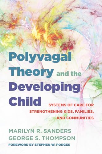 Polyvagal Theory and the Developing Child: Systems of Care for Strengthening Kids