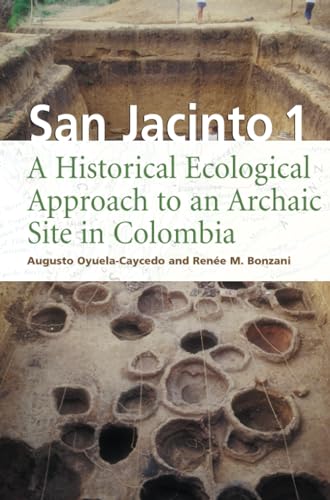 San Jacinto 1 : A Historical Ecological Approach to an Archaic Site in Colombia