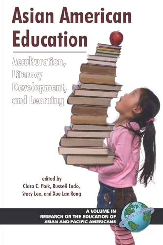 Asian American Education : Acculturation, Literacy Development, and Learning